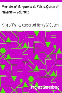 Memoirs of Marguerite de Valois, Queen of Navarre — Volume 2