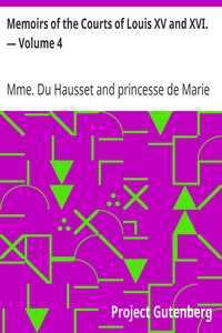 Memoirs of the Courts of Louis XV and XVI. — Volume 4: Being secret memoirs of Madame Du Hausset, lady's maid to Madame de Pompadour, and of the Princess Lamballe