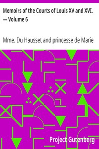 Memoirs of the Courts of Louis XV and XVI. — Volume 6: Being secret memoirs of Madame Du Hausset, lady's maid to Madame de Pompadour, and of the Princess Lamballe