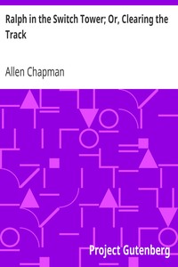 Ralph in the Switch Tower; Or, Clearing the Track