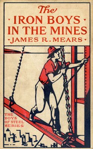 The Iron Boys in the Mines; or, Starting at the Bottom of the Shaft
