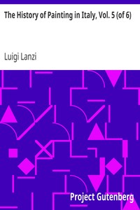 The History of Painting in Italy, Vol. 5 (of 6): From the Period of the Revival of the Fine Arts to the End of the Eighteenth Century