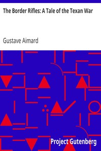 The Border Rifles: A Tale of the Texan War