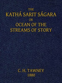 The Kathá Sarit Ságara; or, Ocean of the Streams of Story