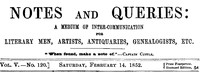 Notes and Queries, Vol. V, Number 120, February 14, 1852: A Medium of Inter-communication for Literary Men, Artists, Antiquaries, Genealogists, etc.