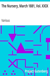 The Nursery, March 1881, Vol. XXIX: A Monthly Magazine for Youngest Readers
