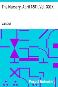The Nursery, April 1881, Vol. XXIX: A Monthly Magazine for Youngest Readers