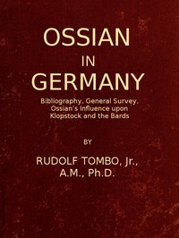 Ossian in Germany: Bibliography, General Survey, Ossian's Influence upon Klopstock and the Bards