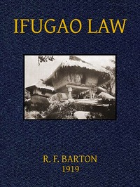 Ifugao Law: (In American Archaeology and Ethnology, Vol. 15, No. 1)
