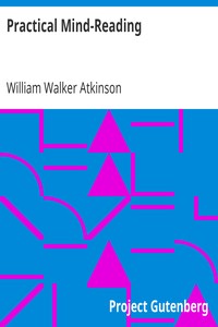 Practical Mind-Reading: A Course of Lessons on Thought-Transference, Telepathy, Mental-Currents, Mental Rapport, &c.