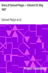 Diary of Samuel Pepys — Volume 53: May 1667