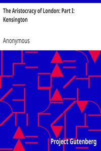 The Aristocracy of London: Part I: Kensington: Titled, Untitled, Professional, & Commercial