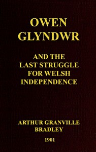 Owen Glyndwr and the Last Struggle for Welsh Independence: With a Brief Sketch of Welsh History