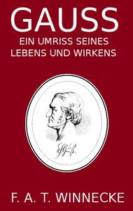 Gauss, ein Umriss seines Lebens und Wirkens