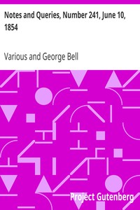 Notes and Queries, Number 241, June 10, 1854: A Medium of Inter-communication for Literary Men, Artists, Antiquaries, Genealogists, etc.