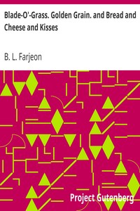 Blade-O'-Grass. Golden Grain. and Bread and Cheese and Kisses.