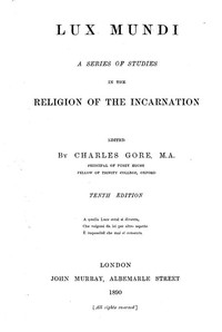 Lux Mundi: A Series of Studies in the Religion of the Incarnation,: 10th Edition, 1890