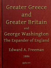 pg47908.cover_.medium.jpg Greater Greece and Greater Britain; and, George Washington, the Expander of England.: Two Lectures with an Appendix - Image 1