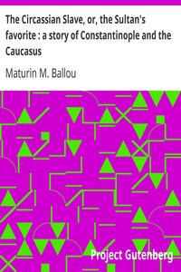 The Circassian Slave, or, the Sultan's favorite : a story of Constantinople and the Caucasus
