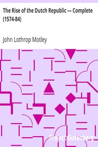 The Rise of the Dutch Republic — Complete (1574-84)