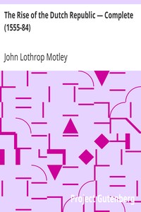 The Rise of the Dutch Republic — Complete (1555-84)