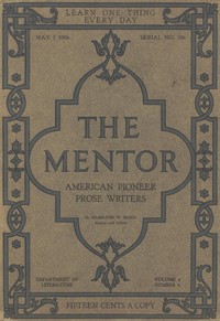 The Mentor: American Pioneer Prose Writers,: Vol. 4, Num. 6, Serial No. 106, May 1, 1916