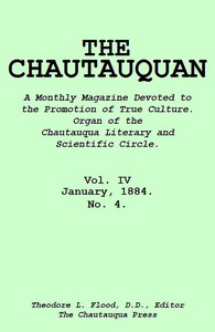 The Chautauquan, Vol. 04, January 1884: A Monthly Magazine Devoted to the Promotion of True Culture.: Organ of the Chautauqua Literary and Scientific Circle.