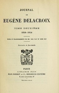 Journal de Eugène Delacroix, Tome 2 (de 3): 1850-1854