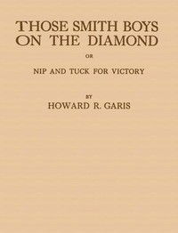 pg55715.cover_.medium-1.jpg Those Smith Boys on the Diamond; or, Nip and Tuck for Victory - Image 1