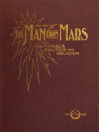 The Man from Mars: His Morals, Politics and Religion