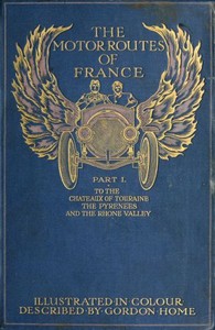The Motor Routes of France: To the Châteaux of Touraine, Biarritz, the Pyrenees, the Riviera, & the Rhone Valley