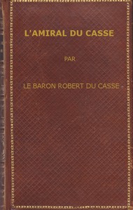 L'amiral Du Casse, Chevalier de la Toison d'Or (1646-1715): Étude sur la France maritime et coloniale (règne de Louis XIV)