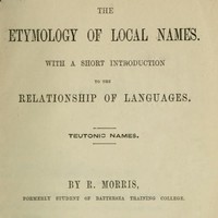 The Etymology of Local Names: With a short introduction to the relationship of languages. Teutonic names.