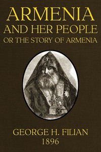 Armenia and Her People; or, The Story of Armenia by an Armenian