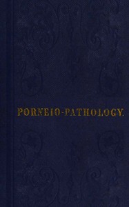 Porneiopathology: A Popular Treatise on Venereal and Other Diseases of the Male and Female Genital System; With Remarks on Impotence, Onanism, Sterility, Piles, and Gravel, and Prescriptions for Their Treatment