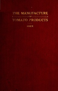 pg65287.cover_.medium.jpg The Manufacture of Tomato Products: Including whole tomato pulp or puree, tomato catsup, chili sauce, tomato soup, trimming pulp - Image 1