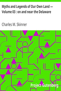 Myths and Legends of Our Own Land — Volume 03 : on and near the Delaware