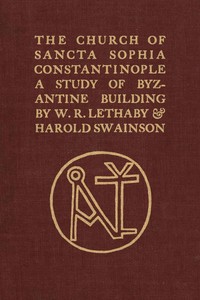 The Church of Sancta Sophia, Constantinople: A Study of Byzantine Building