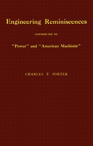 Engineering reminiscences contributed to "Power" and "American machinist"