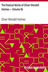 The Poetical Works of Oliver Wendell Holmes — Volume 06: Poems from the Breakfast Table Series