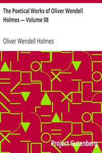 The Poetical Works of Oliver Wendell Holmes — Volume 08: Bunker Hill and Other Poems