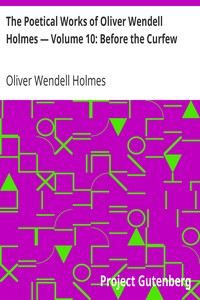 The Poetical Works of Oliver Wendell Holmes — Volume 10: Before the Curfew