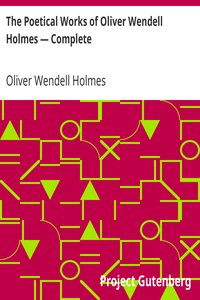 The Poetical Works of Oliver Wendell Holmes — Complete