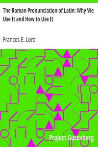 The Roman Pronunciation of Latin: Why We Use It and How to Use It