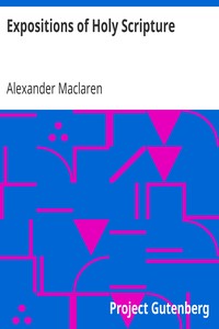 Expositions of Holy Scripture: Second Kings Chapters VIII to End and Chronicles, Ezra, and Nehemiah. Esther, Job, Proverbs, and Ecclesiastes