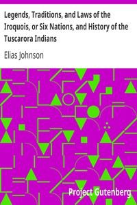 Legends, Traditions, and Laws of the Iroquois, or Six Nations, and History of the Tuscarora Indians