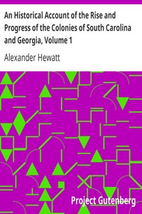 An Historical Account of the Rise and Progress of the Colonies of South Carolina and Georgia, Volume 1