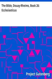 The Bible, Douay-Rheims, Book 26: Ecclesiasticus: The Challoner Revision