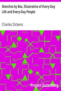 Sketches by Boz, Illustrative of Every-Day Life and Every-Day People