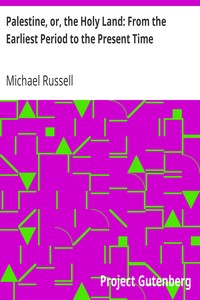 Palestine, or, the Holy Land: From the Earliest Period to the Present Time